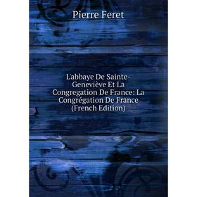 

Книга L'abbaye De Sainte-Geneviève Et La Congregation De France: La Congrégation De France