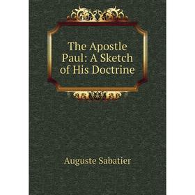 

Книга The Apostle Paul: A Sketch of His Doctrine
