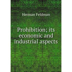 

Книга Prohibition; its economic and industrial aspects