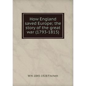 

Книга How England saved Europe; the story of the great war (1793-1815)