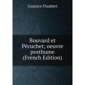 

Книга Bouvard et Pécuchet; oeuvre posthume (French Edition)