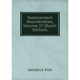 

Книга Vaderlandsch Woordenboek, Volume 27 (Dutch Edition)