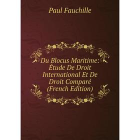 

Книга Du Blocus Maritime: Étude De Droit International Et De Droit Comparé (French Edition)