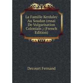 

Книга La Famille Kerdalec Au Soudan (essai De Vulgarisation Coloniale.)