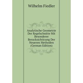 

Книга Analytische Geometrie Der Kegelschnitte Mit Besonderer Berucksichticung Der Neueren Methoden (German Edition)