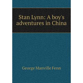 

Книга Stan Lynn: A boy's adventures in China