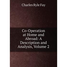 

Книга Co-Operation at Home and Abroad: A Description and Analysis, Volume 2