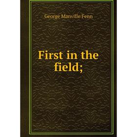 

Книга First in the field