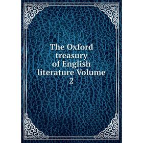 

Книга The Oxford treasury of English literature Volume 2