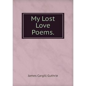 

Книга My Lost Love Poems