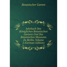 

Книга Jahrbuch Des Königlichen Botanischen Gartens Und Des Botanischen Museums Zu Berlin, Volume 2 (German Edition)