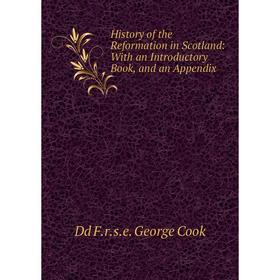 

Книга History of the Reformation in Scotland: With an Introductory Book, and an Appendix
