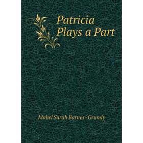 

Книга Patricia Plays a Part
