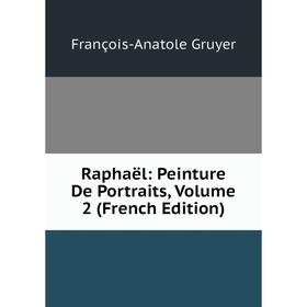 

Книга Raphaël: Peinture De Portraits, Volume 2 (French Edition)