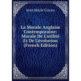 

Книга La Morale Anglaise Contemporaine: Morale De L'utilité Et De L'évolution