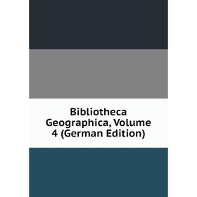 

Книга Bibliotheca Geographica, Volume 4 (German Edition)