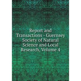 

Книга Report and Transactions - Guernsey Society of Natural Science and Local Research, Volume 4
