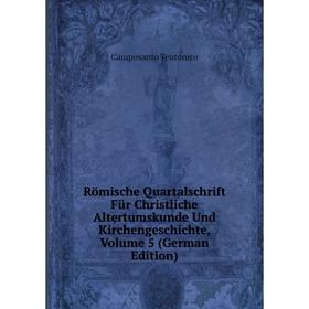 

Книга Römische Quartalschrift Für Christliche Altertumskunde Und Kirchengeschichte, Volume 5 (German Edition)