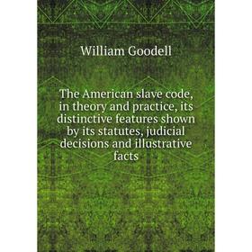 

Книга The American slave code, in theory and practice, its distinctive features shown by its statutes, judicial decisions and illustrative facts