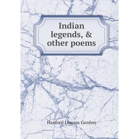 

Книга Indian legends, & other poems