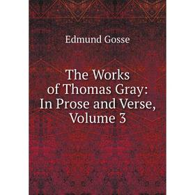 

Книга The Works of Thomas Gray: In Prose and Verse, Volume 3