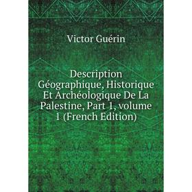 

Книга Description Géographique, Historique Et Archéologique De La Palestine, Part 1, volume 1 (French Edition)