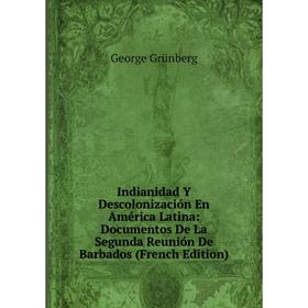 

Книга Indianidad Y Descolonización En América Latina: Documentos De La Segunda Reunión De Barbados (French Edition)