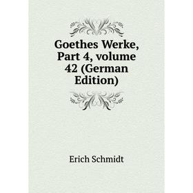 

Книга Goethes Werke, Part 4, volume 42 (German Edition)