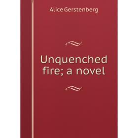 

Книга Unquenched fire; a novel