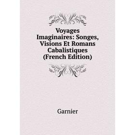 

Книга Voyages Imaginaires: Songes, Visions Et Romans Cabalistiques (French Edition)