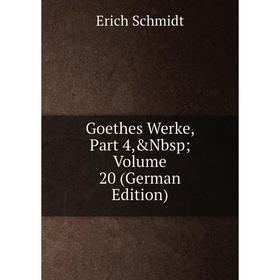 

Книга Goethes Werke, Part 4,&Nbsp; Volume 20 (German Edition)