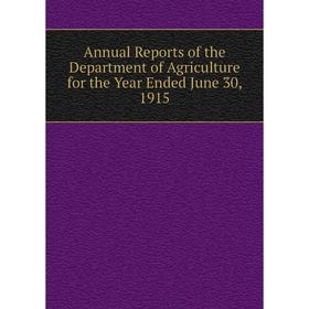 

Книга Annual Reports of the Department of Agriculture for the Year Ended June 30, 1915