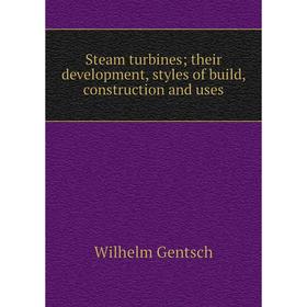 

Книга Steam turbines; their development, styles of build, construction and uses