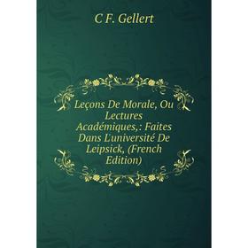 

Книга Leçons De Morale, Ou Lectures Académiques: Faites Dans L'université De Leipsick,