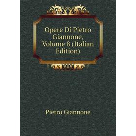 

Книга Opere Di Pietro Giannone, Volume 8