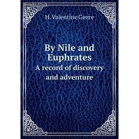 

Книга By Nile and Euphrates. A record of discovery and adventure