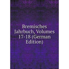 

Книга Bremisches Jahrbuch, Volumes 17-18 (German Edition)