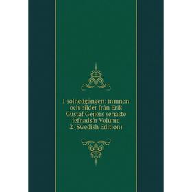 

Книга I solnedgången: minnen och bilder från Erik Gustaf Geijers senaste lefnadsår Volume 2 (Swedish Edition)