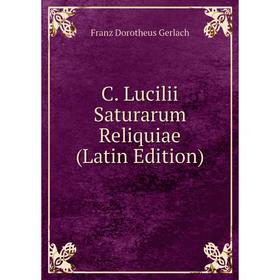 

Книга C. Lucilii Saturarum Reliquiae (Latin Edition)