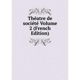 

Книга Théatre de société Volume 2 (French Edition)