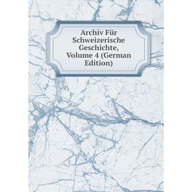 

Книга Archiv Für Schweizerische Geschichte, Volume 4 (German Edition)