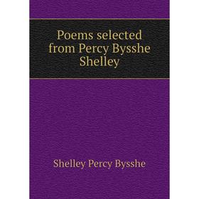 

Книга Poems selected from Percy Bysshe Shelley