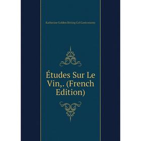 

Книга Études Sur Le Vin,. (French Edition)