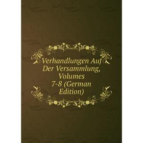 

Книга Verhandlungen Auf Der Versammlung, Volumes 7-8 (German Edition)