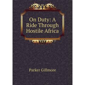

Книга On Duty: A Ride Through Hostile Africa