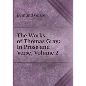 

Книга The Works of Thomas Gray: In Prose and Verse, Volume 2
