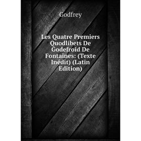 

Книга Les Quatre Premiers Quodlibets De Godefroid De Fontaines: (Texte Inédit)