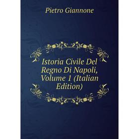

Книга Istoria Civile Del Regno Di Napoli, Volume 1 (Italian Edition)