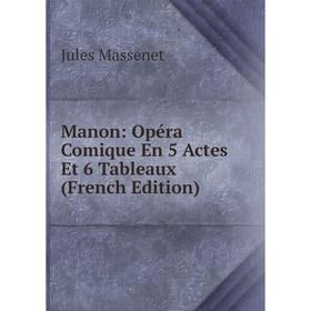 

Книга Manon: Opéra Comique En 5 Actes Et 6 Tableaux