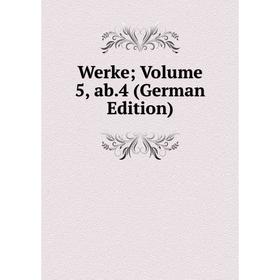 

Книга Werke; Volume 5, ab.4 (German Edition)